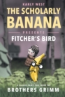 The Scholarly Banana Presents Fitcher's Bird : A Classic Fairy Tale from the Brothers Grimm - Book