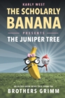 The Scholarly Banana Presents The Juniper Tree : An Ultra-Grim Fairy Tale from the Brothers Grimm - Book