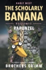 The Scholarly Banana Presents Rapunzel : A Classic Fairy Tale from the Brothers Grimm - Book