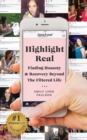 Highlight Real : Finding Honesty & Recovery Beyond the Filtered Life - Book