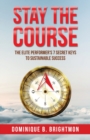 Stay The Course : The Elite Performer's 7 Secret Keys to Sustainable Success - Book