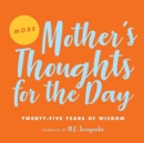 More Mother's Thoughts for the Day : Twenty-Five Years of Wisdom - Book