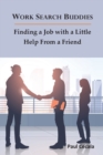 Work Search Buddies : Finding a Job with a Little Help from a Friend - Book