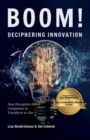 Boom! Deciphering Innovation : How Disruption Drives Companies to Transform or Die - Book