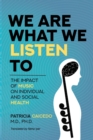 We are what we listen to : The impact of Music on Individual and Social Health - Book