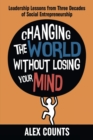 Changing the World Without Losing Your Mind : Leadership Lessons from Three Decades of Social Entrepreneurship - Book