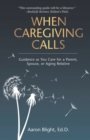 When Caregiving Calls : Guidance as You Care for a Parent, Spouse, or Aging Relative - Book