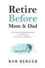 Retire Before Mom and Dad : The Simple Numbers Behind A Lifetime of Financial Freedom - Book