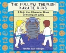 The Follow Through Karate Kids : A Dojo Kun Character Book On Wrestling with Quitting - Book