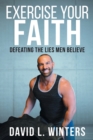 Exercise Your Faith : Defeating the Lies Men Believe - Book