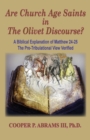 The Church Age Saints in the Olivet Discourse : A Biblical Explanation of Matthew 24-25, The Pre-Tribulational View Verified - Book