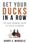 Get Your Ducks in a Row : The Baby Boomers Guide to Estate Planning - Book