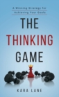 The Thinking Game : A Winning Strategy for Achieving Your Goals - Book