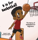 B is for Basketball : The Basics of Basketball for Beginners - Book