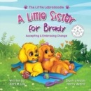 A Little Sister for Brady : A Story About Accepting & Embracing Change - Book