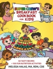 The Super Crew's Breakfast Cookbook for Kids : 50 Tasty Recipes + 100 Fun Nutrition Activities - Book