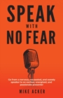 Speak With No Fear : Go from a nervous, nauseated, and sweaty speaker to an excited, energized, and passionate presenter - Book