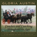 Coaches and Coaching Throughout the Ages : A Journey Through the History of Conveyance to the Modern Day Sport of Coaching. - Book