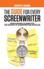 The Guide for Every Screenwriter : From Synopsis to Subplots: The Secrets of Screenwriting Revealed - Book