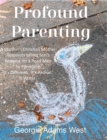 Profound Parenting : A Southern Christian Mother Answers Her Son's Request for a Road Map to Parenting It's Different. It's Radical. It Works. - Book