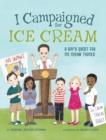 I Campaigned for Ice Cream : A Boy's Quest for Ice Cream Trucks - Book