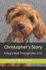 Christopher's Story : A Dog's Walk Through John 3:16 - Book