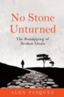 No Stone Unturned : The Remapping of Broken Ideals - eBook