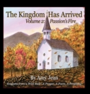 The Kingdom Has Arrived Volume 2 Passion's Fire : Snippets from a Wild Ride - A Prayer, A Poem, A Prophecy - Book