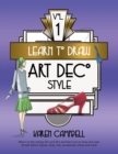 Learn to Draw Art Deco Style Vol. 1 : Return to the Roaring 20's and 30's and Learn How to Draw and Color Female Fashion Figures, Faces, Hair, Accessories, Shoes and MORE! - Book