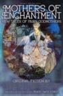 Mothers of Enchantment : New Tales of Fairy Godmothers - Book