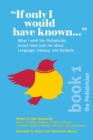 "If Only I Would Have Known..." : What I wish the Pediatrician would have told me about Language, Literacy, and Dyslexia - Book