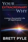 Your Extraordinary Why : Living a Successful Life of Significance - Book