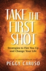 Take the First Shot : Strategies to Fire You Up and Change Your Life - Book