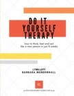 Do It Yourself Therapy : how to think, feel and act like a new person in just 8 weeks - Book