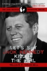 Let's Say Jack Kennedy Killed the Girl - eBook