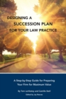 Designing a Succession Plan for Your Law Practice : A Step-by-Step Guide for Preparing Your Firm for Maximum Value - Book