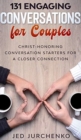131 Engaging Conversations for Couples : Christ-honoring Conversation Starters for a Closer Connection - Book