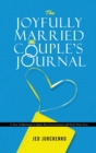 The Joyfully Married Couple's Journal : A Year of Questions to Ignite Fun Conversations and Grow your Love - Book