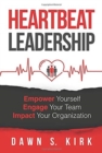 Heartbeat Leadership : Empower Yourself, Engage Your Team, Impact Your Organization - Book