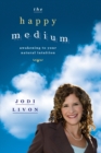 The Happy Medium : Awakening To Your Natural Intuition - Book