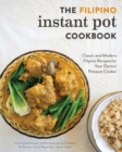 The Filipino Instant Pot Cookbook : Classic and Modern Filipino Recipes for Your Electric Pressure Cooker - Book