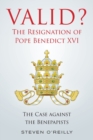 Valid? The Resignation of Pope Benedict XVI : The Case against the Benepapists - Book