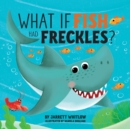 What if Fish had Freckles? - Book