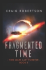 Fragmented Time : Time Wars Last Forever, Book 3 - Book