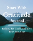 Start with Gratitude Journal : Reflect, Set Goals, and Live Your Best Year - Book