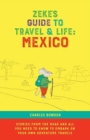 Zeke's Guide to Travel and Life : Mexico Stories From the Road and All You Need to Know to Embark on Your Own Adventure Travels - Book