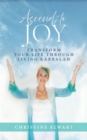 Ascend to Joy : Transform Your Life Through Living Kabbalah - eBook