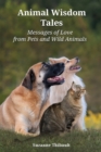 Animal Wisdom Tales - Messages of Love from Pets and Wild Animals - Book