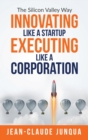 Innovating Like A Startup Executing Like A Corporation - Book