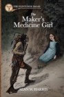 The Maker's Medicine Girl : The Maker's Medicine Girl - Book
